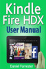 Kindle Fire HDX User Manual: The Ultimate Guide for Mastering Your Kindle HDX