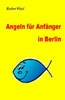 Angeln fuer Anfaenger in Berlin: Ein Ratgeber