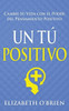 Un Tú Positivo: Cambie Su Vida con el Poder del Pensamiento Positivo