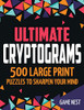 Ultimate Cryptograms: 500 Large Print Puzzles To Sharpen Your Mind