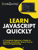 Learn Javascript Quickly: A Complete Beginner’S Guide To Learning Javascript, Even If You’Re New To Programming (Crash Course With Hands-On Project)