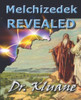 Melchizedek Revealed: Solving the Mystery aout Melchizedek!