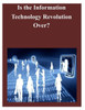 Is the Information Technology Revolution Over