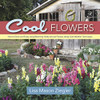 Cool Flowers: How To Grow And Enjoy Long-Blooming Hardy Annual Flowers Using Cool Weather Techniques
