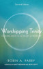 Worshipping Trinity, Second Edition: Coming Back to the Heart of Worship