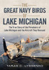 The Great Navy Birds Of Lake Michigan: The True Story Of The Privateers Of Lake Michigan And The Aircraft They Rescued