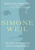 Simone Weil: Mystic of Passion and Compassion