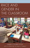 Race and Gender in the Classroom: Teachers, Privilege, and Enduring Social Inequalities