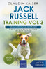Jack Russell Training Vol 3 Â Taking Care Of Your Jack Russell: Nutrition, Common Diseases And General Care Of Your Jack Russell (Jack Russell Terrier Training)