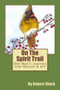 On The Spirit Trail: One Man's Journey Into Nature & Art