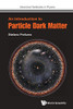 Introduction To Particle Dark Matter, An (Advanced Textbooks In Physics)
