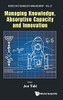 Managing Knowledge, Absorptive Capacity And Innovation (Technology Management)