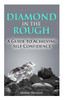 Diamond in the Rough: A Guide To Achieving Self Confidence