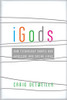 Igods: How Technology Shapes Our Spiritual And Social Lives