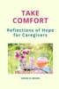 Take Comfort: Reflections of Hope for Caregivers
