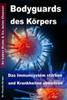 Bodyguards des Körpers - Das Immunsystem stärken und Krankheiten abwehren - So haben Krebs & Co. keine Chance!