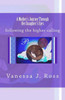 A Mother's Journey Through Her Daughter's Eyes: following the higher calling