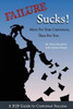Failure Sucks!: More For Your Customers, Than For You.
