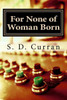 For None of Woman Born