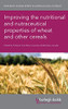 Improving The Nutritional And Nutraceutical Properties Of Wheat And Other Cereals (Burleigh Dodds Series In Agricultural Science)