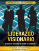 Liderazgo Visionario: El Arte de convertir la VisiÃ³n en Realidad