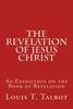 The Revelation of Jesus Christ: An Exposition on the Book of Revelation