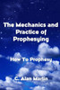 The Mechanics and Practice of Prophesying: How To Prophesy