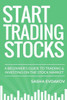 Start Trading Stocks: A Beginner's Guide to Trading & Investing on the Stock Market