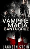 Vampire Mafia: Santa Cruz: A Paranormal Thriller