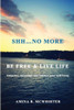 Shh...No More: Be Free & Live Life