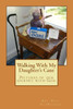 Walking With My Daughter's Cane: Pictures of our journey with God.