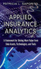 Applied Insurance Analytics: A Framework For Driving More Value From Data Assets, Technologies, And Tools (Ft Press Analytics)