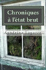 Chroniques Ã  l'Ã©tat brut