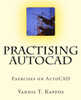 Practising AutoCAD: 2D and 3D exercises in AutoCAD - Based on AutoCAD 2015
