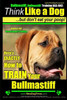 Bullmastiff, Bullmastiff Training AAA AKC Think Like a Dog, but Don't Eat Your Poop! Bullmastiff Breed Expert Training: Here's EXACTLY How to Train Yo
