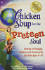 Chicken Soup For The Preteen Soul: Stories Of Changes, Choices And Growing Up For Kids Ages 9-13 (Chicken Soup For The Soul)