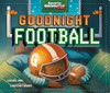 Goodnight Football (Sports Illustrated Kids Bedtime Books) - Board book