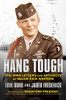 Hang Tough: The Wwii Letters And Artifacts Of Major Dick Winters