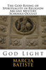 The God Rising of Spirituality in Religion Arcane Mystery Schools Occult: God Light