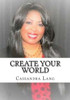 Create Your World: You Have The Power To Create Your World