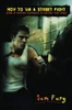 How To Win A Street Fight: Unarmed Self Defense And Street Fighting Tactics