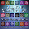 All The Mandalas! Super Variety Bundle: Relaxing Coloring Book For Adults
