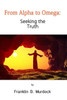 From Alpha to Omega: Seeking the Truth
