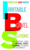 Irritable Bowel Solutions: The Essential Guide To Irritable Bowel Syndrome, Its Causes And Treatments