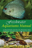 Freshwater Aquariums Manual: A Beginners Guide To Keeping And Feeding Freshwater Aquarium Fish