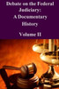 Debate on the Federal Judiciary: A Documentary History Volume II