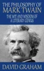 The Philosophy of Mark Twain: The Wit and Wisdom of a Literary Genius