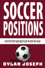 Soccer Positions: A-Step-By-Step Guide About Each Player On A Team (Understand Soccer)