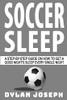 Soccer Sleep: A Step-By-Step Guide On How To Get A Good Night'S Sleep Every Single Night (Understand Soccer)