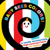 Baby Sees Colors: A Totally Mesmerizing High-Contrast Book For Babies